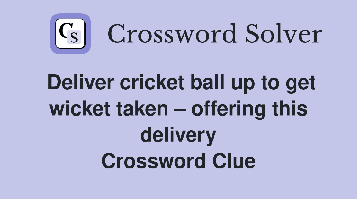 Deliver cricket ball up to get wicket taken offering this delivery